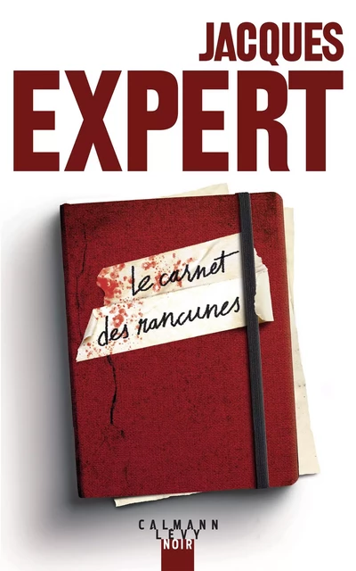 Le Carnet des rancunes - Jacques Expert - Calmann-Lévy