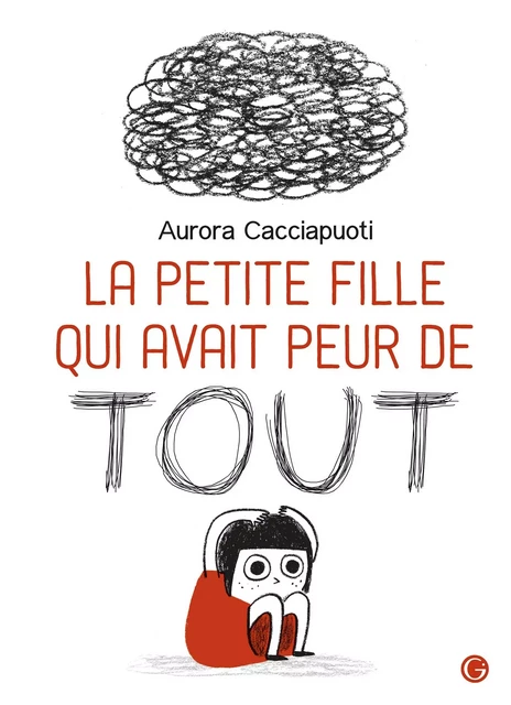 La petite fille qui avait peur de tout - Aurora Cacciapuoti - Grasset Jeunesse