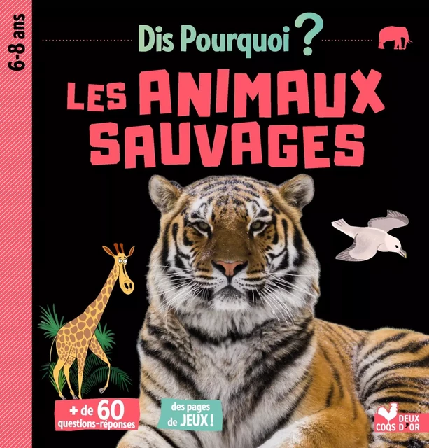 Dis pourquoi Les animaux sauvages - Eric Mathivet - Deux Coqs d'Or