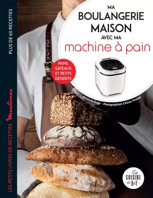 Ma boulangerie maison à la machine à pain - Séverine Augé, Aline Princet - Dessain et Tolra