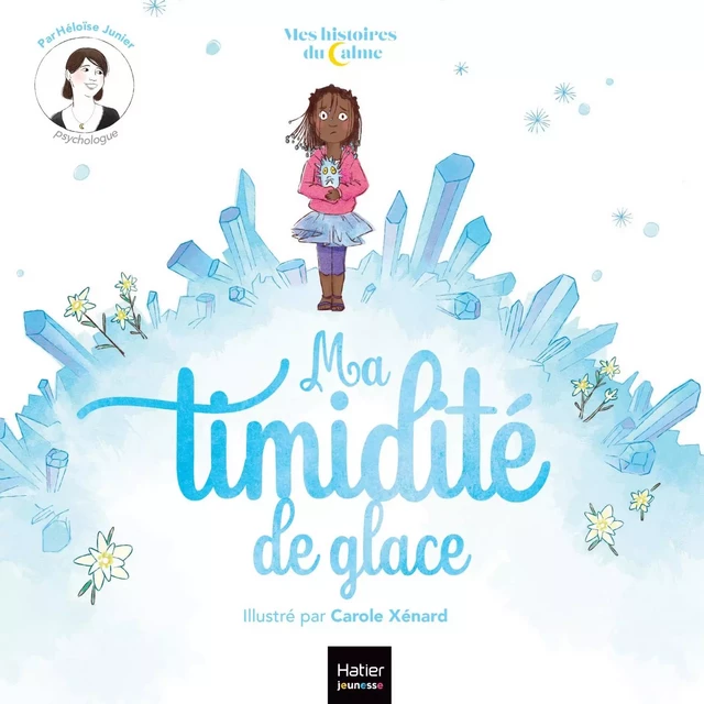 Mes histoires du calme - Ma timidité de glace - Héloïse Junier - Hatier Jeunesse