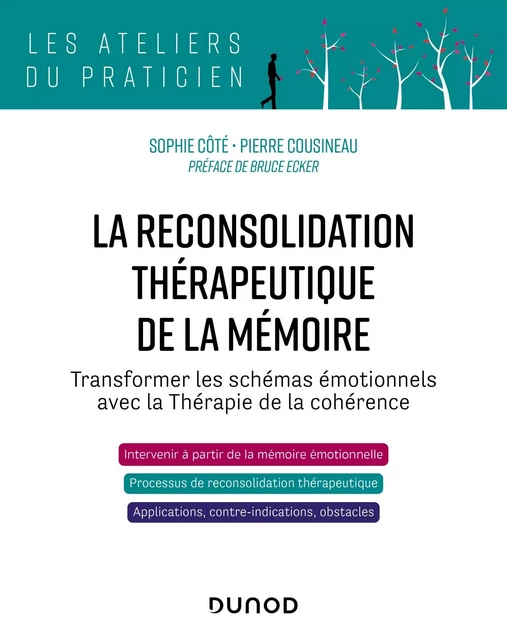 La reconsolidation thérapeutique de la mémoire - Sophie Côte, Pierre Cousineau - Dunod