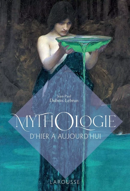 Mythologie d'hier et d'aujourd'hui - Jean-Paul Dubois - Larousse