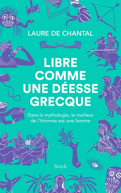 Libre comme une déesse grecque - Laure de Chantal - Stock