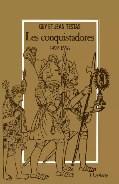 Les Conquistadores 1492-1556 - Jean Testas, Guy Testas - Hachette Littératures