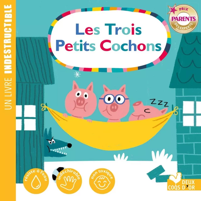 les 3 petits cochons - livre Indestructible - Sophie de Mullenheim - Deux Coqs d'Or