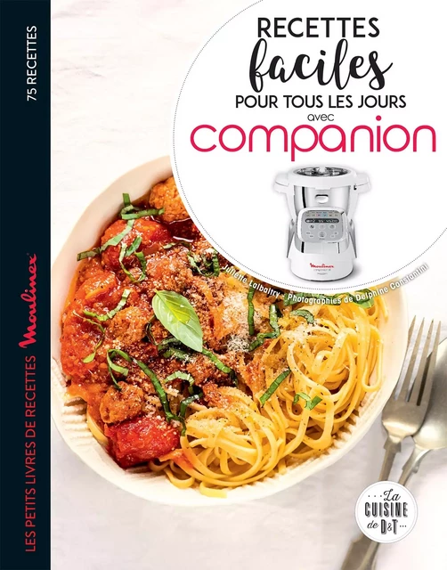 Recettes faciles pour tous les jours avec Companion - Juliette Lalbaltry - Dessain et Tolra