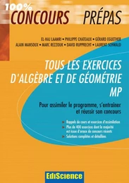 Tous les exercices d'Algèbre et de Géométrie MP