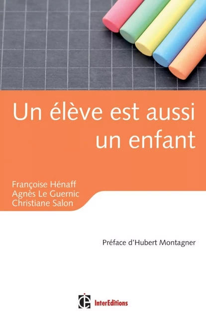 Un élève est aussi un enfant - Françoise Hénaff, Agnès Le Guernic, Christiane Salon - InterEditions