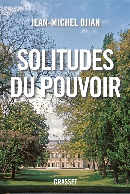 Solitudes du pouvoir - Jean-Michel Djian - Grasset