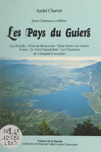 Entre Chartreuse et Rhône : les pays du Guiers - André Charvet - FeniXX réédition numérique