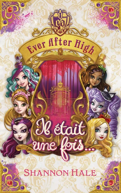 Ever after high - Il était une fois - recueil de nouvelles - Shannon Hale - Hachette Romans