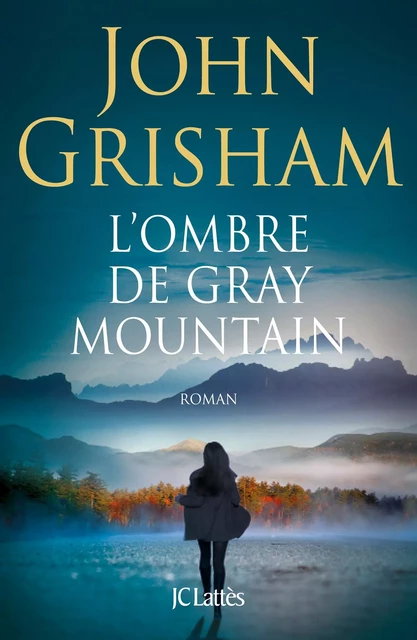 L'ombre de Gray Mountain - John Grisham - JC Lattès