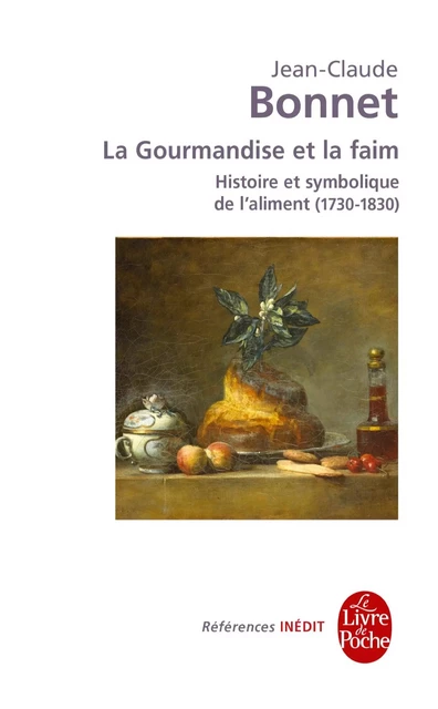 La Gourmandise et la faim - Histoire et symbolique de l'aliment (1730-1830) - Jean-Claude Bonnet - Le Livre de Poche