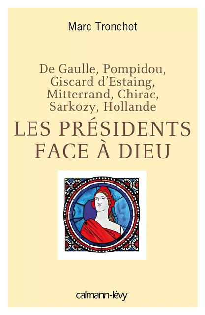 Les Présidents face à Dieu - Marc Tronchot - Calmann-Lévy