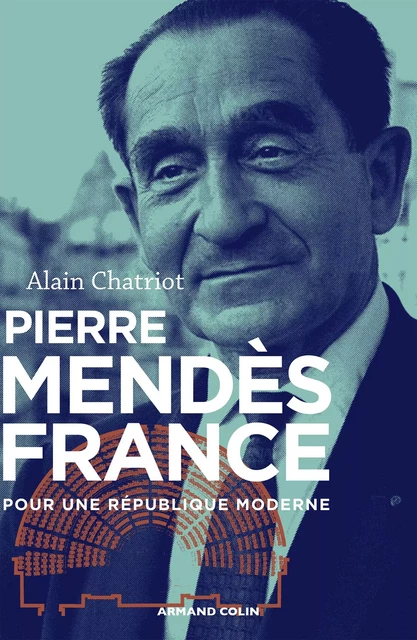 Pierre Mendès France - Alain Chatriot - Armand Colin