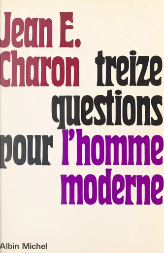 Treize questions pour l'homme moderne - Jean-Émile Charon - FeniXX réédition numérique