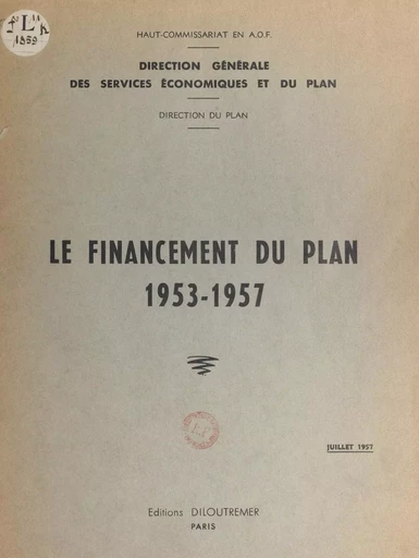 Le financement du Plan, 1953-1957 -  Direction générale des services économiques et du plan (Afrique occidentale française) - FeniXX réédition numérique