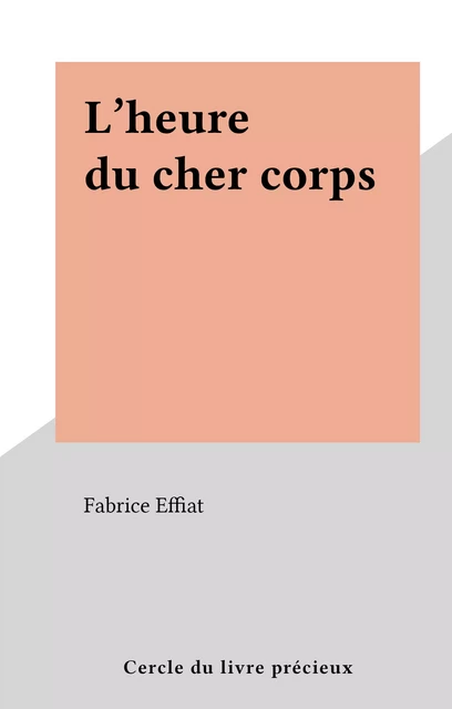 L'heure du cher corps - Fabrice Effiat - FeniXX réédition numérique