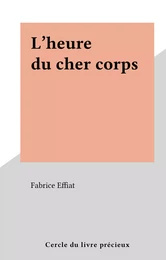 L'heure du cher corps