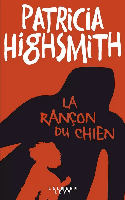 La rançon du chien - Patricia Highsmith - Calmann-Lévy