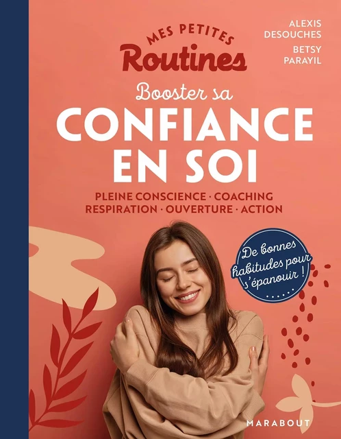 Mes petites routines : Booster sa confiance en soi - Betsy Parayil-Pezard, Alexis Desouches - Marabout