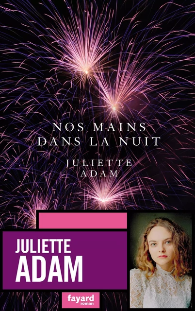 Nos mains dans la nuit - Juliette Adam - Fayard