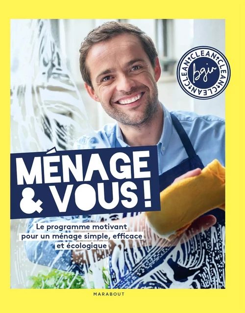 Ménage &amp; Vous ! Le programme motivant pour un ménage simple, efficace et naturel, par Bgin Clean - Bruno Ginesty,  BGIN CLEAN - Marabout