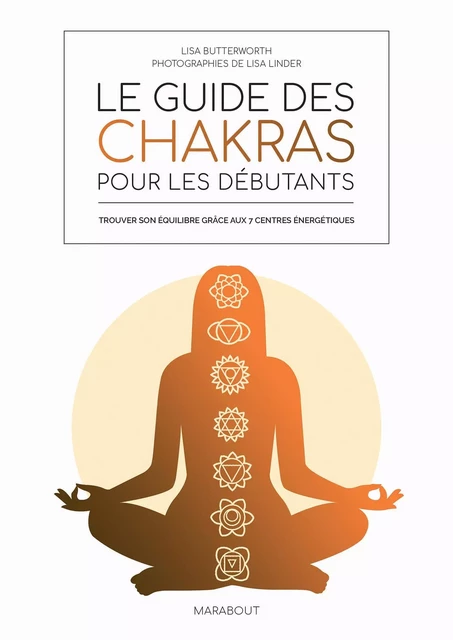 Le guide des chakras pour les débutants - Amelia Wasiliev, LISA BUTTERWORTH - Marabout