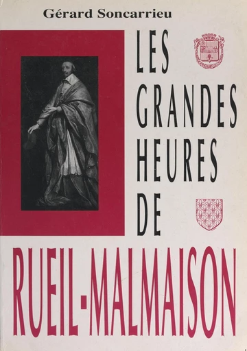 Les grandes heures de Rueil-Malmaison - Gérard Soncarrieu - FeniXX réédition numérique