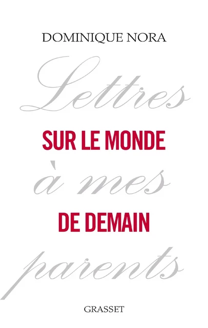 Lettres à mes parents sur le monde de demain - Dominique Nora - Grasset