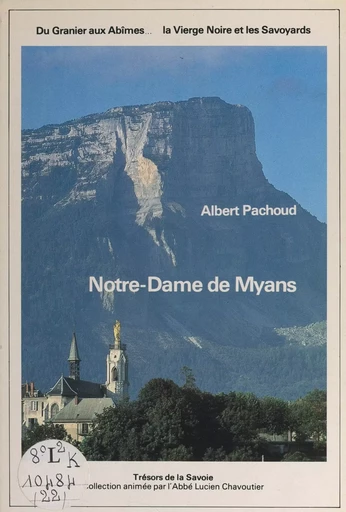 Du Granier aux Abîmes, la Vierge Noire et les Savoyards : Notre-Dame de Myans - Albert Pachoud - FeniXX réédition numérique