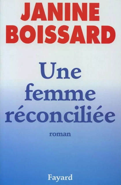 Une femme réconciliée - Janine Boissard - Fayard