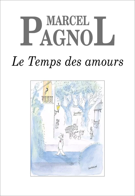 Le Temps des amours - Marcel Pagnol - Grasset