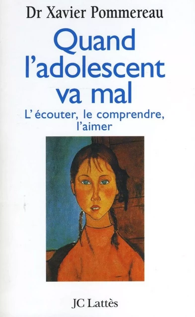 Quand l'adolescent va mal - Docteur Xavier Pommereau - JC Lattès