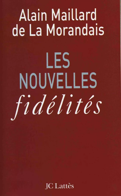 Les nouvelles fidélités - Alain Maillard de La Morandais - JC Lattès