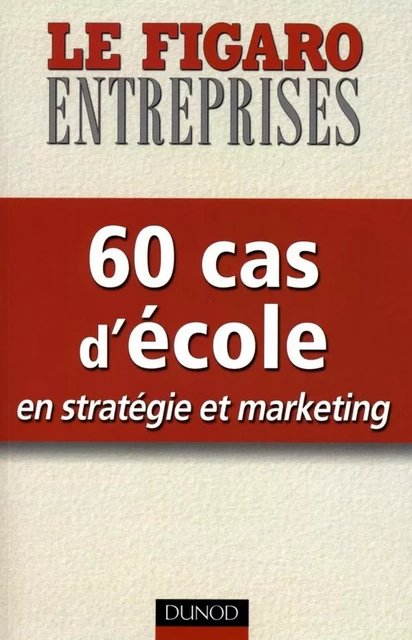 60 cas d'école en stratégie et marketing -  Le Figaro Economie - Dunod