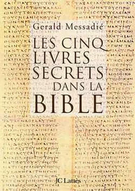 Les cinq livres secrets dans la Bible - Gerald Messadié - JC Lattès