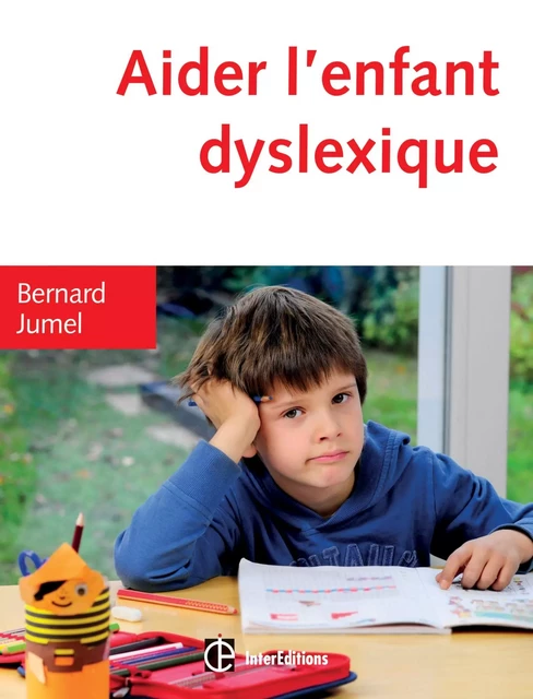 Aider l'enfant dyslexique - 3e éd. - Bernard Jumel - InterEditions