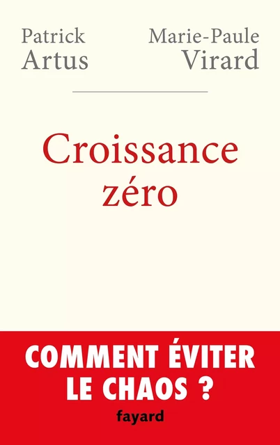 Croissance zéro, comment éviter le chaos? - Patrick Artus, Marie-Paule Virard - Fayard