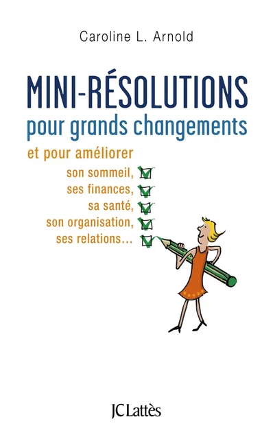 Mini-résolutions pour grands changements - Caroline L. Arnold - JC Lattès