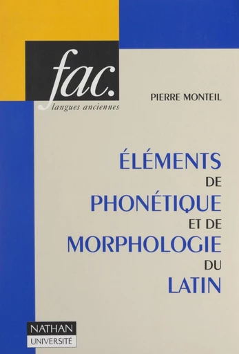 Éléments de phonétique et de morphologie du latin - Pierre Monteil - FeniXX réédition numérique