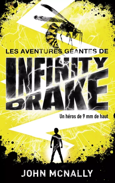 Les aventures géantes d'Infinity Drake, un héros de 9 mm de haut - Tome 1 - John McNally - Hachette Romans