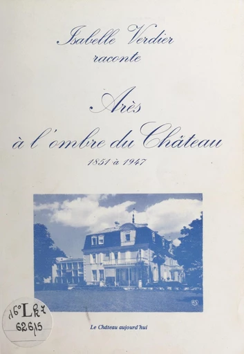 Arès à l'ombre du château, 1851 à 1947 - Isabelle Verdier - FeniXX réédition numérique