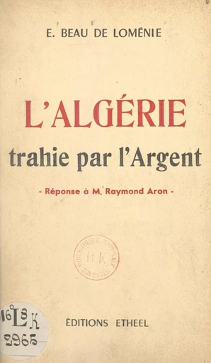 L'Algérie trahie par l'argent - Emmanuel Beau de Loménie - FeniXX réédition numérique