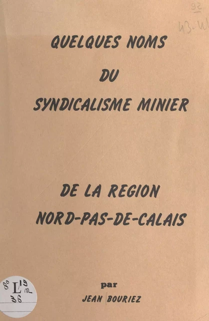 Quelques noms du syndicalisme minier de la région Nord-Pas-de-Calais - Jean Bouriez - FeniXX réédition numérique