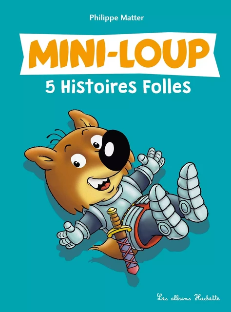 Mini-Loup - 5 Histoires Folles -  - Hachette Enfants