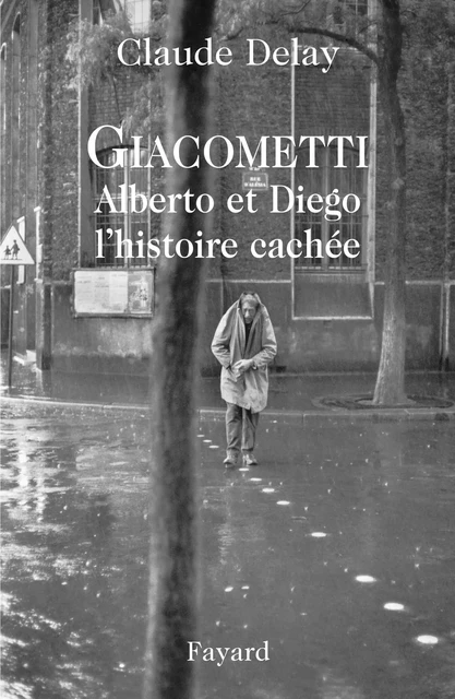 Giacometti Alberto et Diego, l'histoire cachée - Claude Delay - Fayard