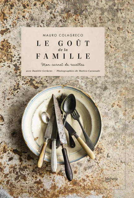 Le goût de la famille - Mauro Colagreco, Danièle Gerkens - Hachette Pratique