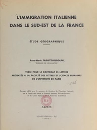 L'immigration italienne dans le Sud-Est de la France : étude géographique